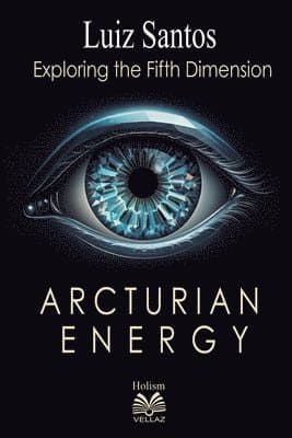 Arcturian Energy - Exploring the Fifth Dimension