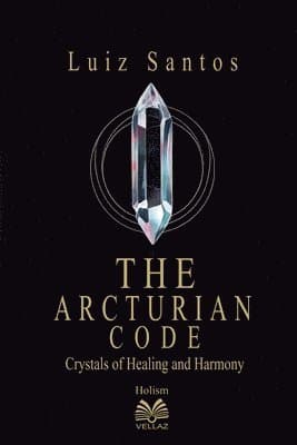Arcturian Code - Crystals of Healing and Harmony