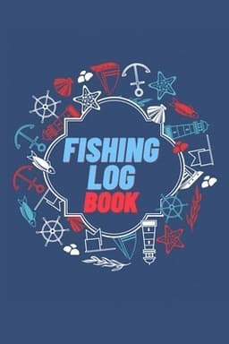 Fishing Log Book: Keep Track of Your Fishing Locations, Companions, Weather, Equipment, Lures, Hot Spots, and the Species of Fish You've Caught, All i