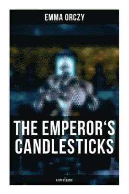 THE EMPEROR'S CANDLESTICKS (A Spy Classic)