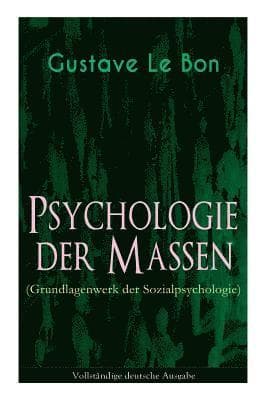 Psychologie der Massen (Grundlagenwerk der Sozialpsychologie)