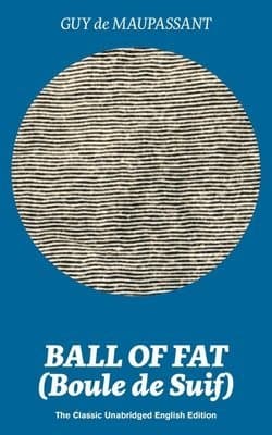 Ball of Fat (Boule de Suif) - The Classic Unabridged English Edition