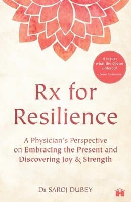 Rx for Resilience: A Physician’s Perspective on Embracing the Present and Discovering Joy and Strength