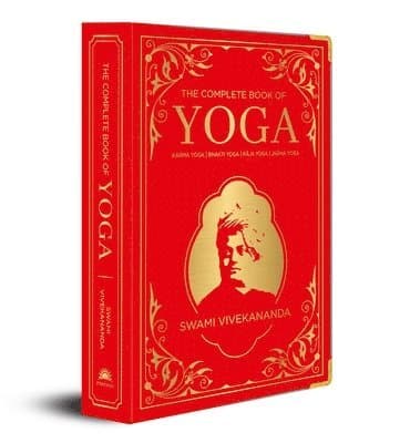 The Complete Book of Yoga: KARMA YOGA | BHAKTI YOGA | RAJA YOGA | JNANA YOGA