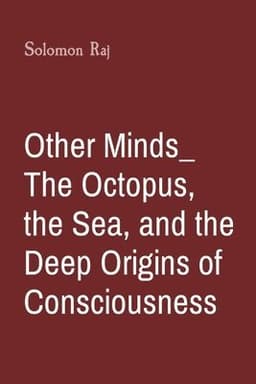 Other Minds: The Octopus, the Sea, and the Deep Origins of Consciousness
