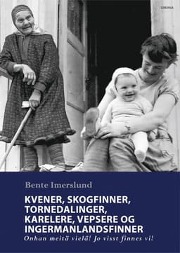 Kvener, skogfinner, tornedalinger, karelere, vepsere og ingermanlandsfinner - Onhan meitä vielä! Jo visst finnes vi!