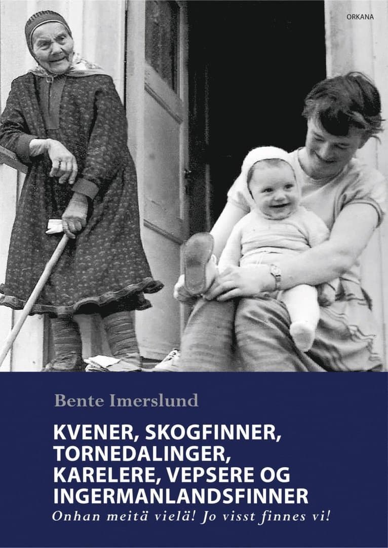 Kvener, skogfinner, tornedalinger, karelere, vepsere og ingermanlandsfinner - Onhan meitä vielä! Jo visst finnes vi!