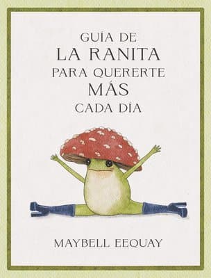 Guía de la Ranita para quererte más cada día. (Little Frog´s Guide to Self-care Spanish)