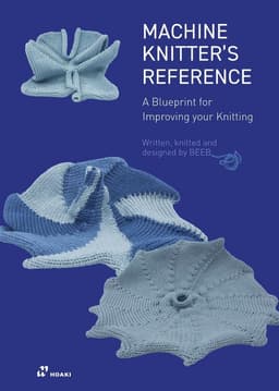 Machine Knitter's Reference: A Blueprint for Improving Your Knitting