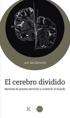 El Cerebro Dividido / The Divided Mind: Maneras de Prestar Atención Y Construir El Mundo / Ways to Pay Attention and Build the World