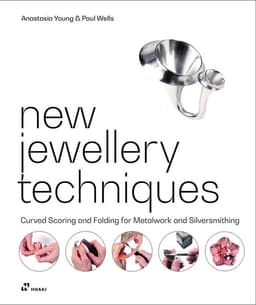 New Jewellery Techniques: Curved Scoring and Folding for Metalwork and Silversmithing