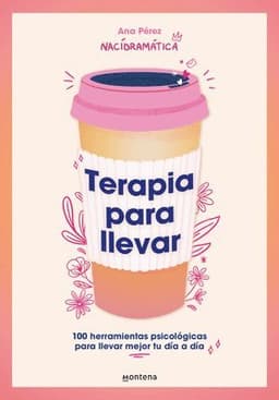 Terapia Para Llevar: 100 Herramientas Psicológicas Para Llevar Mejor Tu Día a Día / Therapy to Go