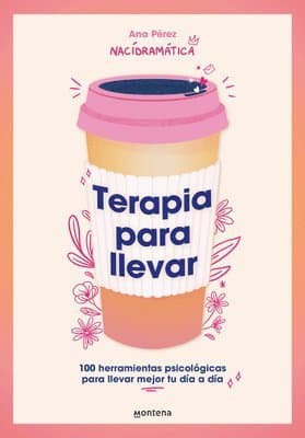 Terapia Para Llevar: 100 Herramientas Psicológicas Para Llevar Mejor Tu Día a Día / Therapy to Go
