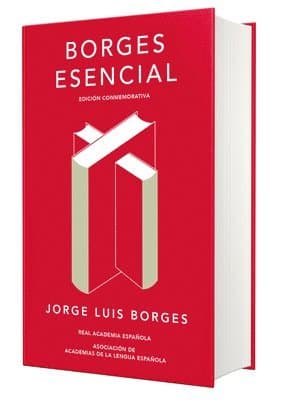 Borges Esencial (Edición Conmemorativa de la Rae Y La Asale) / Essential Borges: Commemorative Edition