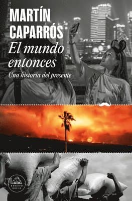 El Mundo Entonces: Una Historia del Presente / The World Then: A History of the Present