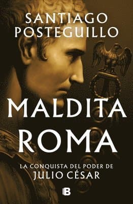 Maldita Roma: La Conquista del Poder de Julio César / Accursed Rome