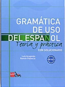 Gramatica de uso del Espanol - Teoria y practica