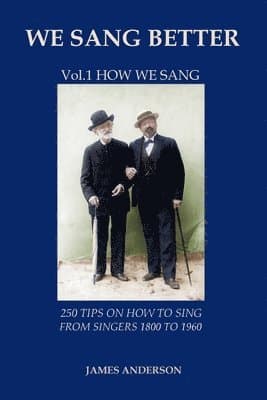250 Tips on How to Sing from Singers 1800 to 1960