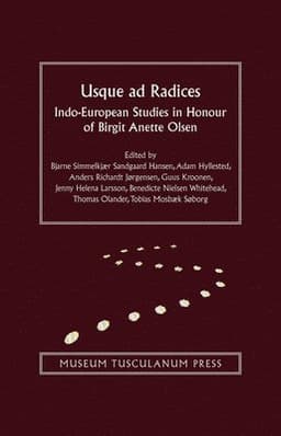 Usque AD Radices: Indo-European Studies in Honour of Birgit Anette Olsen