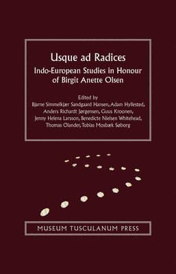 Usque AD Radices: Indo-European Studies in Honour of Birgit Anette Olsen