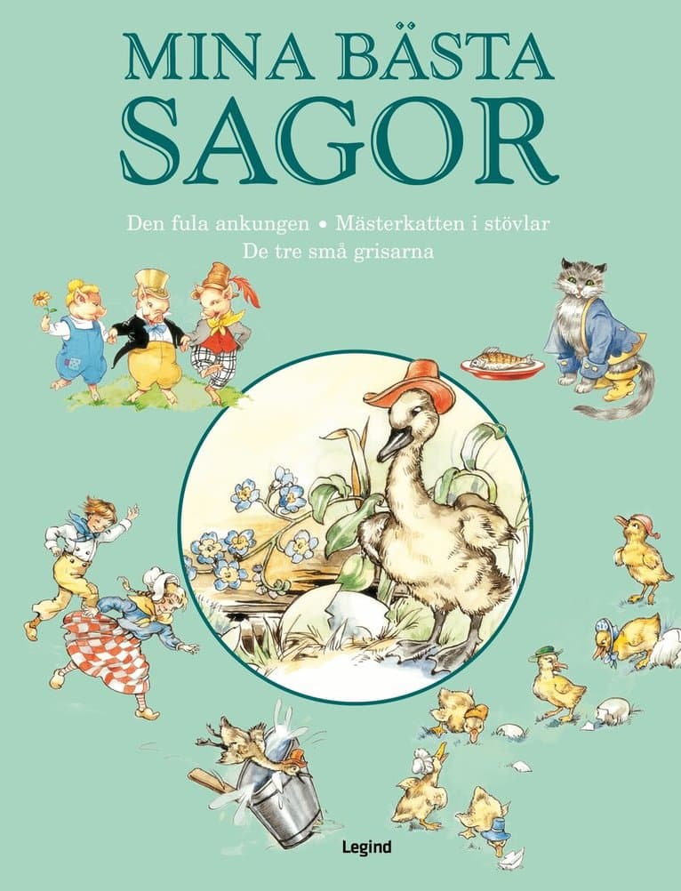 Mina bästa sagor. Den fula ankungen ; Mästerkatten i stövlar ; De tre små grisarna