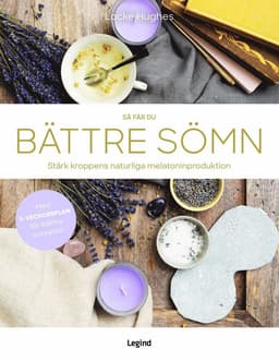 Så får du bättre sömn : stärk kroppens naturliga melatoninproduktion