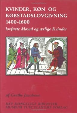 Kvinder, køn og købstadslovgivning 1400-1600