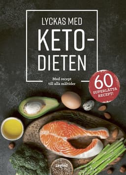 Lyckas med ketodieten : med recept till dagens alla måltider