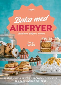Baka med airfryer : snabbare, billigare, enklare