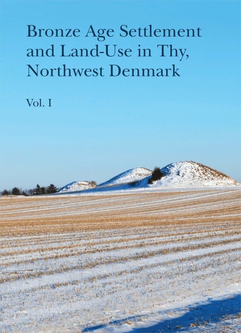Bronze Age Settlement and Land-Use in Thy, Northwest Denmark