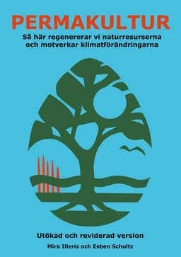 Permakultur : så här regenererar vi naturresurserna och motverkar klimatförändringarna