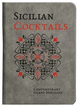 Sicilian Cocktails: Contemporary Island Mixology