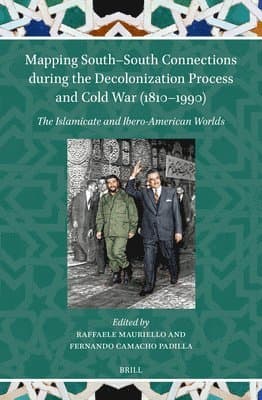 Mapping South-South Connections During the Decolonization Process and Cold War (1810-1990): The Islamicate and Ibero-American Worlds