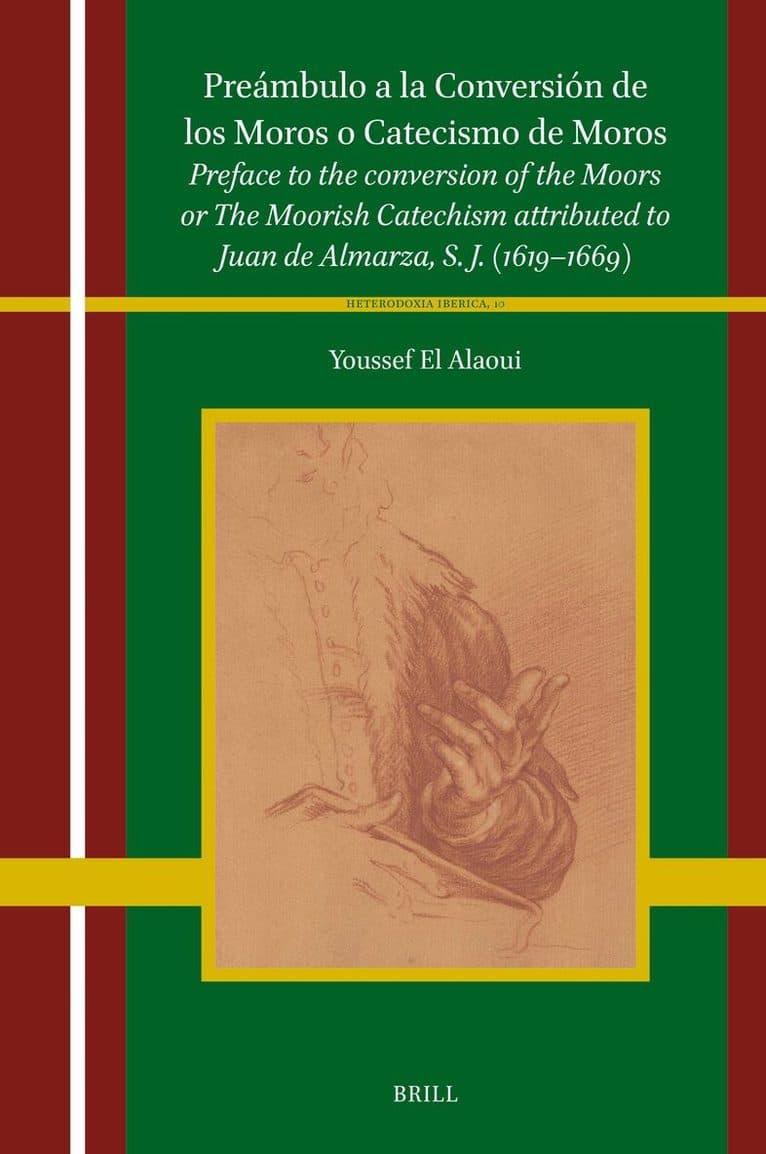 Preámbulo a la Conversión de Los Moros O Catecismo de Moros: Preface to the Conversion of the Moors or the Moorish Catechism Attributed to Juan de Alm
