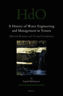 A History of Water Engineering and Management in Yemen: Material Remains and Textual Foundations