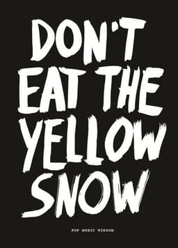 Don’t Eat The Yellow Snow