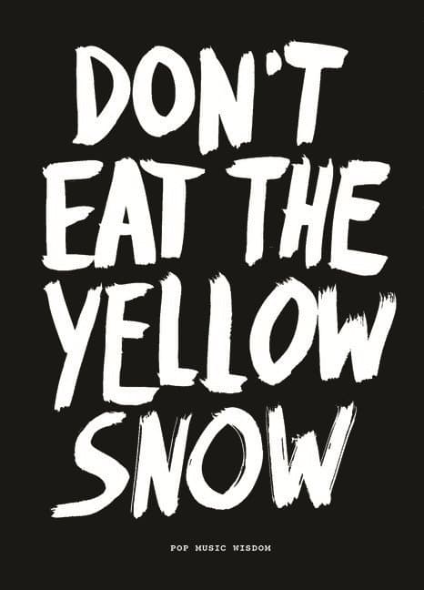 Don’t Eat The Yellow Snow