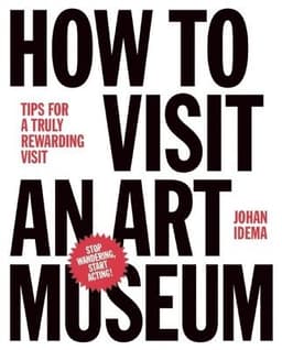 How to Visit an Art Museum: Tips for a Truly Rewarding Visit