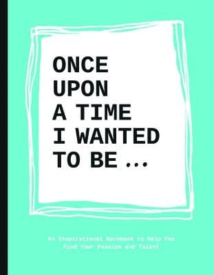 Once Upon a Time I Wanted to Be…
