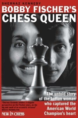 Bobby Fischer's Chess Queen: The Untold Story of the Indian Woman Who Captured the American World Champion's Heart