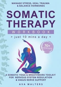 Somatic Therapy Workbook (Just 10 Mins a Day)
