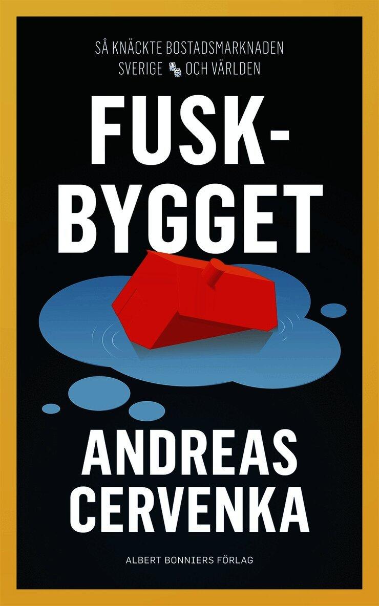 Fuskbygget : så knäckte bostadsmarknaden Sverige och världen