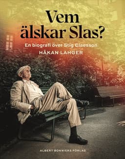 Vem älskar Slas? : En biografi över Stig Claesson