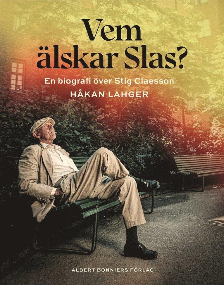Vem älskar Slas? : En biografi över Stig Claesson