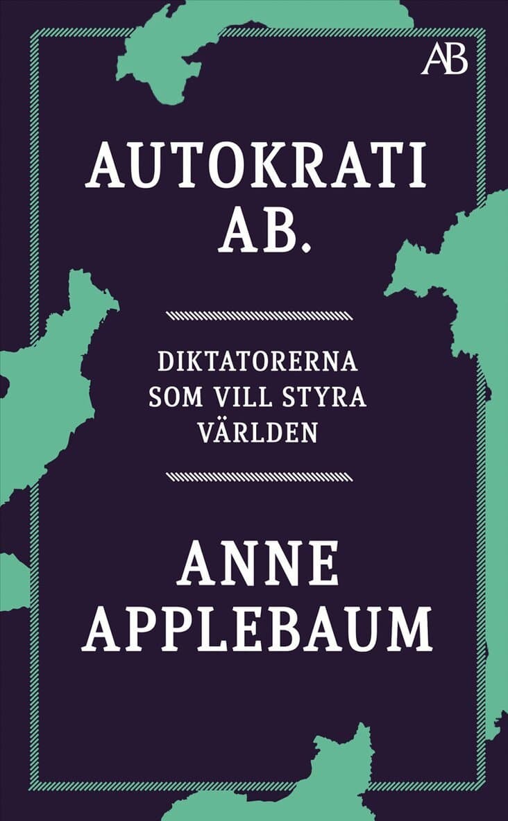 Autokrati AB : diktatorerna som vill styra världen