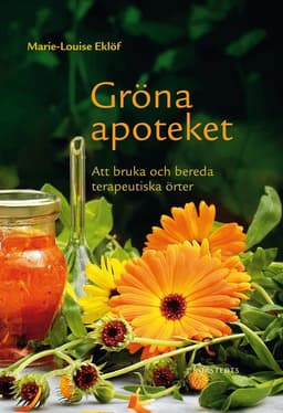 Gröna apoteket : att bruka och bereda terapeutiska örter