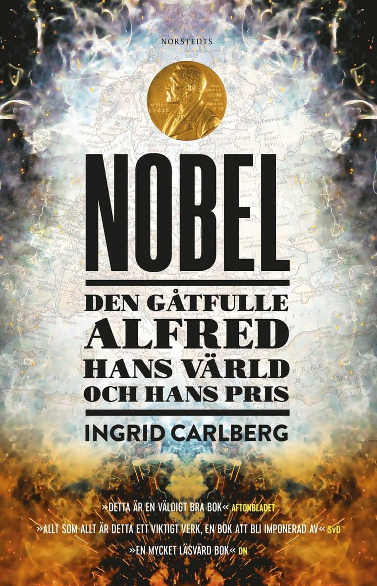 Nobel : den gåtfulle Alfred, hans värld och hans pris