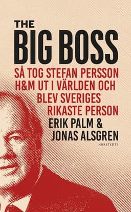 The Big Boss : så tog Stefan Persson H&M ut i världen och blev Sveriges rikaste person