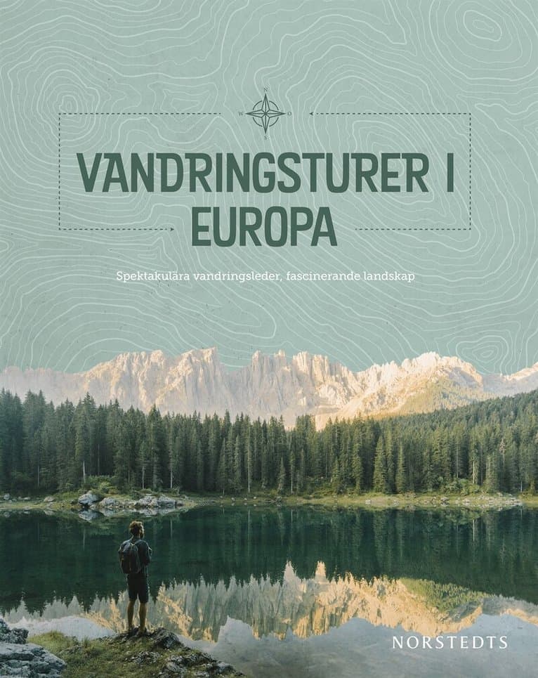 Vandringsturer i Europa : spektakulära vandringsleder, fascinerande landskap