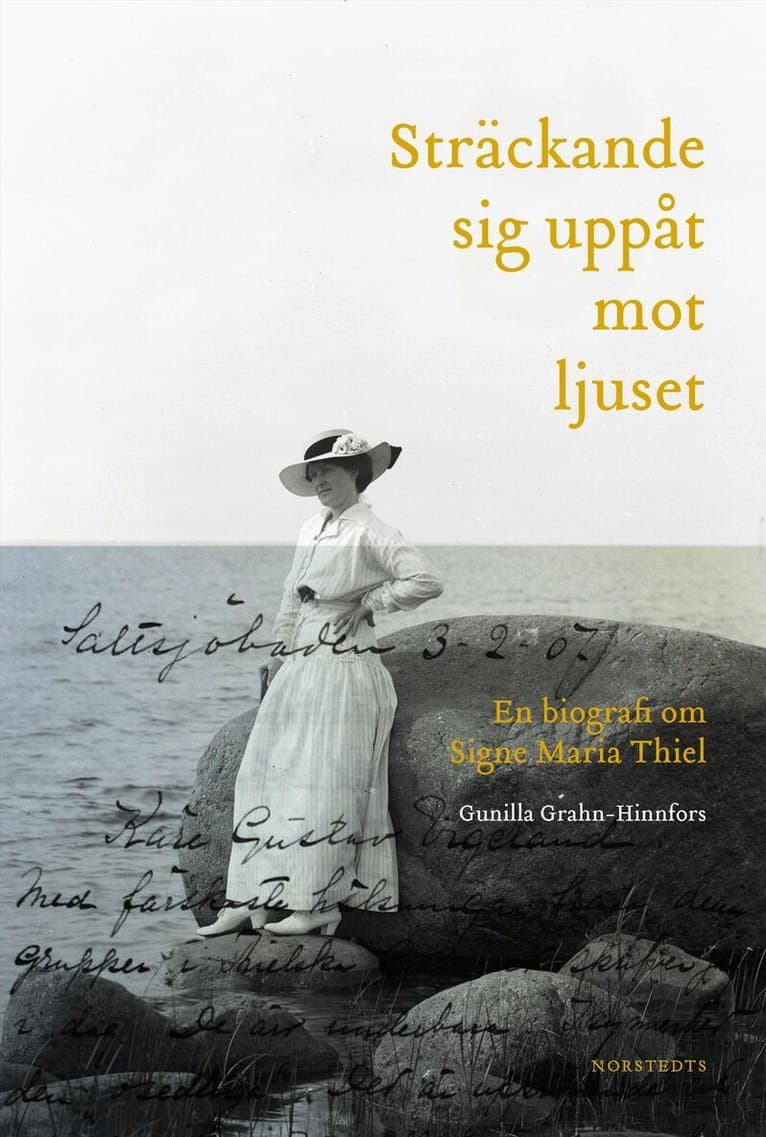 Sträckande sig uppåt mot ljuset : en biografi om Signe Maria Thiel